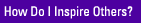 How Do I Inspire Others?